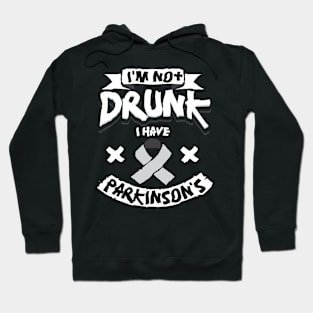 I'm Not Drunk I Have Parkinson's Hoodie